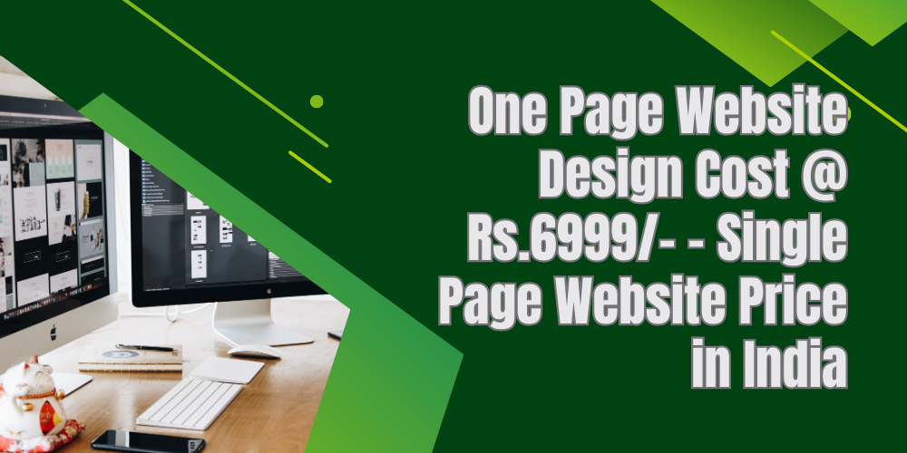 ONE PAGE WEBSITE DESIGN COST @ RS.6999/- – SINGLE PAGE WEBSITE PRICE IN INDIA