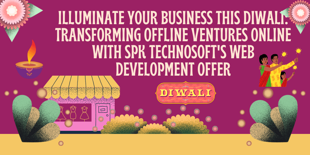 ILLUMINATE YOUR BUSINESS THIS DIWALI TRANSFORMING OFFLINE VENTURES ONLINE WITH SPK TECHNOSOFTS WEB DEVELOPMENT OFFER 1 SPK TECHNOSOFT PVT LTD