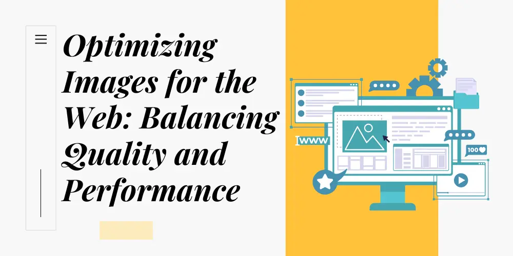 OPTIMIZING IMAGES FOR THE WEB: BALANCING QUALITY AND PERFORMANCE!