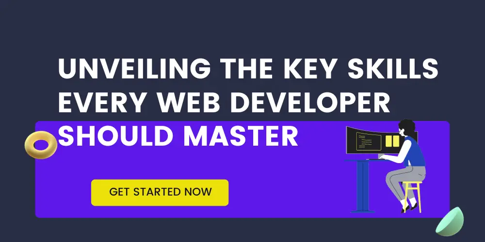 UNVEILING-THE-KEY-SKILLS-EVERY-WEB-DEVELOPER-SHOULD