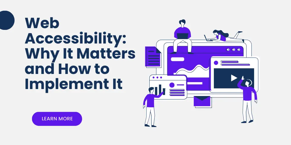 WEB ACCESSIBILITY: WHY IT MATTERS AND HOW TO IMPLEMENT IT