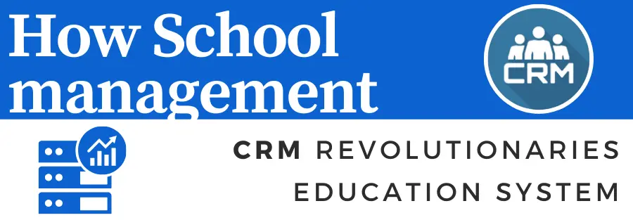 HOW SCHOOL MANAGEMENT CRM REVOLUTIONARIES EDUCATION SYSTEM