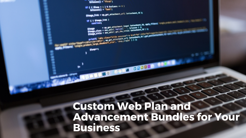 CUSTOM WEB PLAN AND ADVANCEMENT BUNDLES FOR YOUR BUSINESS!