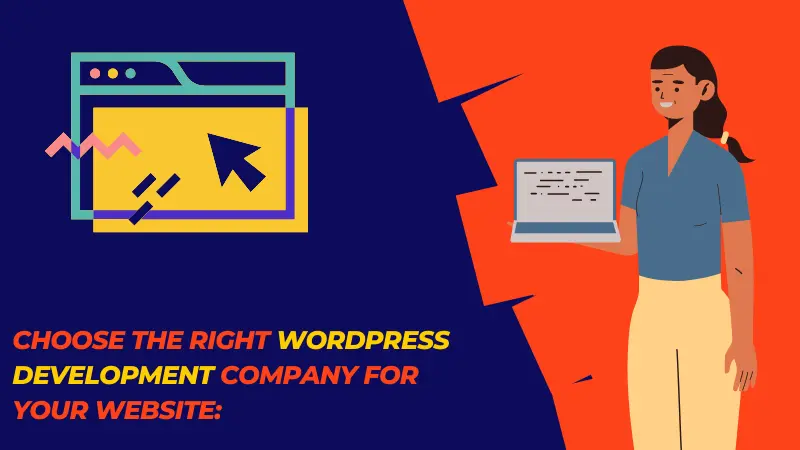 CHOOSE THE RIGHT WORDPRESS DEVELOPMENT COMPANY FOR YOUR WEBSITE: