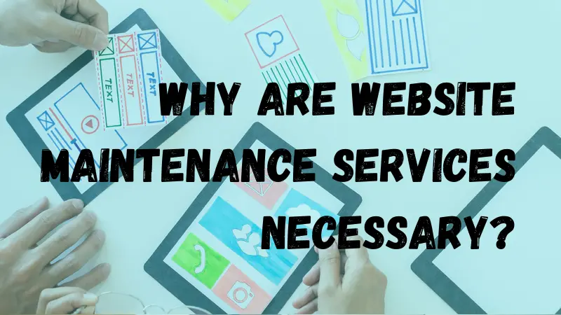 WHY ARE WEBSITE MAINTENANCE SERVICES NECESSARY?
